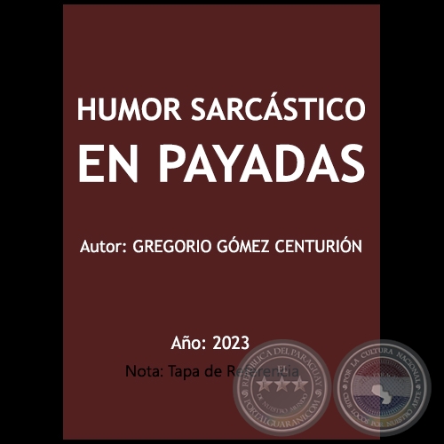 HUMOR SARCSTICO EN PAYADAS - Autor: GREGORIO GMEZ CENTURIN - Ao 2023